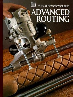 Seller image for Advanced Routing (Art of Woodworking) for sale by WeBuyBooks
