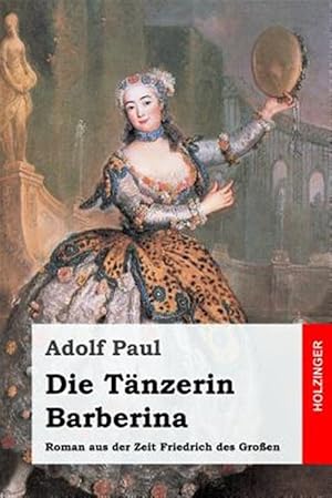 Seller image for Die Tnzerin Barberina : Roman Aus Der Zeit Friedrich Des Groen -Language: german for sale by GreatBookPrices