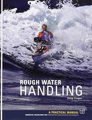 Bild des Verkufers fr Sea Kayak Rough Water Handling: A Practical Manual, Essential Knowledge for Intermediate and Advanced Paddlers: A Practical Manual, Essential Knowledge for Intermediate and Advanced Sea Kayakers zum Verkauf von WeBuyBooks