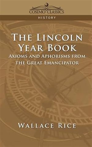 Immagine del venditore per Lincoln Year Book : Axioms and Aphorisms from the Great Emancipator venduto da GreatBookPrices