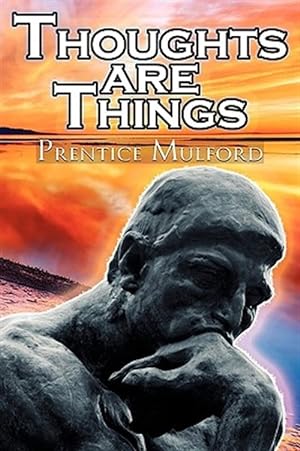 Seller image for Thoughts Are Things: Prentice Mulford's Positive Thinking and Law of Attraction Masterpiece, A New Thought Self-Help Guide to Success for sale by GreatBookPrices