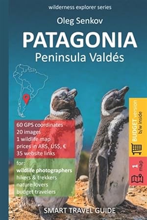 Seller image for PATAGONIA, Peninsula Valdes: Smart Travel Guide for nature lovers & wildlife photographers (budget version, b/w) for sale by GreatBookPrices