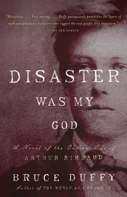 Bild des Verkufers fr Disaster Was My God: A Novel of the Outlaw Life of Arthur Rimbaud (Paperback or Softback) zum Verkauf von BargainBookStores