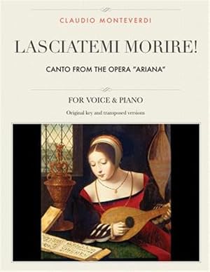 Imagen del vendedor de Lasciatemi Morire! : Canto from the Opera Ariana, for Medium, High and Low Voices a la venta por GreatBookPrices