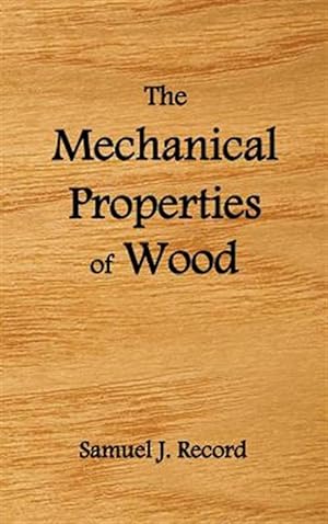 Seller image for The Mechanical Properties Of Wood, Including A Discussion Of The Factors Affecting The Mechanical Properties, And Methods Of Timber Testing, (fully Illustrated) for sale by GreatBookPrices