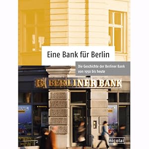 Image du vendeur pour Eine Bank fr Berlin: Die Geschichte der Berliner Bank von 1950 bis heute mis en vente par Antiquariat Armebooks