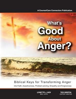 Seller image for What's Good About Anger? : Biblical Keys for Transforming Anger: into Faith, Assertiveness, Problem-solving, Empathy & Forgiveness for sale by GreatBookPrices