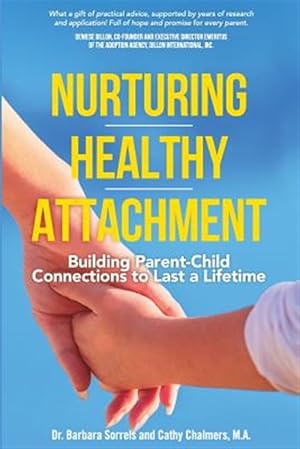 Seller image for Nurturing Healthy Attachment: Building Parent-Child Connections to Last a Lifetime for sale by GreatBookPrices