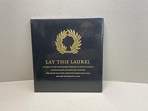 Seller image for LAY THIS LAUREL : An Album On The Saint-Gaudens Memorial On Boston Common Honoring Black And White Men Together Who Served The Union Cause With Robert Gould Shaw And Died With Him July 18, 1863 for sale by Gibbs Books