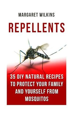 Imagen del vendedor de Repellents: 35 DIY Natural Recipes to Protect Your Family and Yourself from Mosquitos a la venta por GreatBookPrices