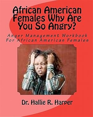 Seller image for African American Females Why Are You So Angry? : Workbook for Anger Management for sale by GreatBookPrices