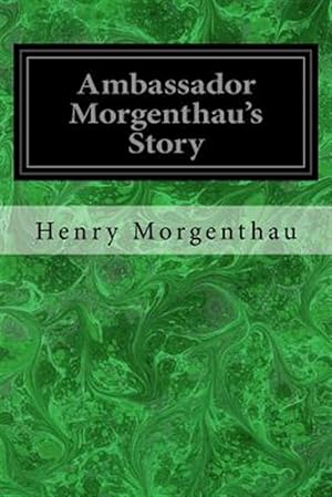 Seller image for Ambassador Morgenthau's Story : Formerly American Ambassador to Turkey for sale by GreatBookPrices