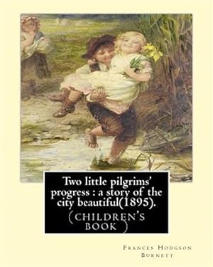 Seller image for Two Little Pilgrims' Progress : A Story of the City Beautiful for sale by GreatBookPrices