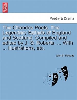 Image du vendeur pour Chandos Poets. the Legendary Ballads of England and Scotland. Compiled and Edited by J. S. Roberts. . With . Illustrations, Etc. mis en vente par GreatBookPrices