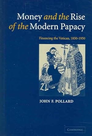 Immagine del venditore per Money And The Rise Of The Modern Papacy : Financing The Vatican, 1850-1950 venduto da GreatBookPrices