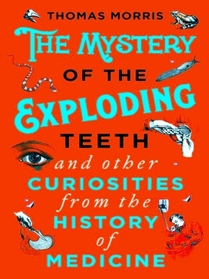 Seller image for The Mystery of the Exploding Teeth and Other Curiosities from the History of Medicine for sale by Collectors' Bookstore