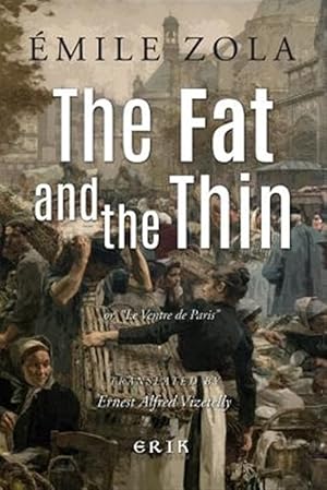 Imagen del vendedor de Fat and the Thin : Or, Le Ventre De Paris a la venta por GreatBookPrices