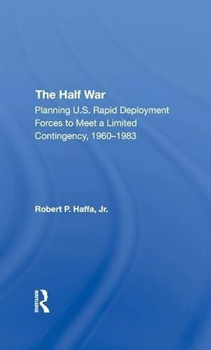 Seller image for The Half War : Planning U.s. Rapid Deployment Forces To Meet A Limited Contingency 19601983 for sale by AHA-BUCH GmbH