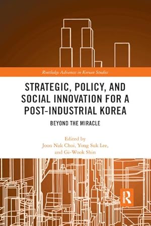 Immagine del venditore per Strategic, Policy and Social Innovation for a Post-Industrial Korea : Beyond the Miracle venduto da AHA-BUCH GmbH