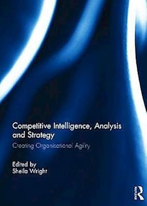 Imagen del vendedor de Competitive Intelligence, Analysis and Strategy : Creating Organisational Agility a la venta por AHA-BUCH GmbH