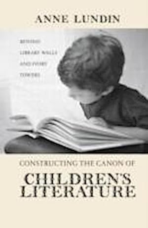 Immagine del venditore per Constructing the Canon of Children's Literature : Beyond Library Walls and Ivory Towers venduto da AHA-BUCH GmbH