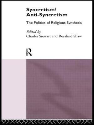 Immagine del venditore per Syncretism/Anti-Syncretism : The Politics of Religious Synthesis venduto da AHA-BUCH GmbH