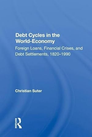 Imagen del vendedor de Debt Cycles In The World-economy : Foreign Loans, Financial Crises, And Debt Settlement, 1820-1990 a la venta por AHA-BUCH GmbH