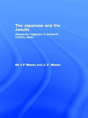 Image du vendeur pour The Japanese and the Jesuits : Alessandro Valignano in Sixteenth Century Japan mis en vente par AHA-BUCH GmbH