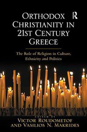 Seller image for Orthodox Christianity in 21st Century Greece : The Role of Religion in Culture, Ethnicity and Politics for sale by AHA-BUCH GmbH