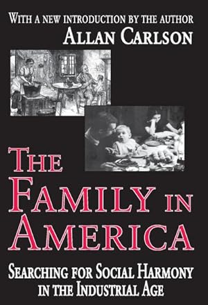 Seller image for The Family in America : Searching for Social Harmony in the Industrial Age for sale by AHA-BUCH GmbH