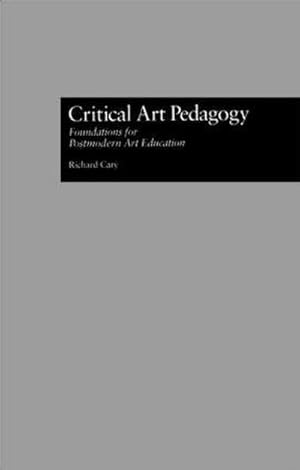 Imagen del vendedor de Critical Art Pedagogy : Foundations for Postmodern Art Education a la venta por AHA-BUCH GmbH