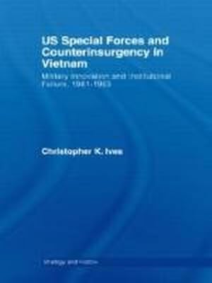 Immagine del venditore per Us Special Forces and Counterinsurgency in Vietnam : Military Innovation and Institutional Failure, 1961-63 venduto da AHA-BUCH GmbH