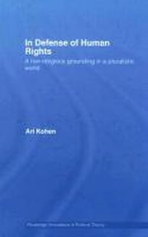 Seller image for In Defense of Human Rights : A Non-Religious Grounding in a Pluralistic World for sale by AHA-BUCH GmbH