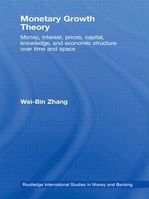 Imagen del vendedor de Monetary Growth Theory : Money, Interest, Prices, Capital, Knowledge and Economic Structure Over Time and Space a la venta por AHA-BUCH GmbH