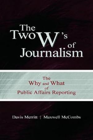 Seller image for The Two W's of Journalism : The Why and What of Public Affairs Reporting for sale by AHA-BUCH GmbH