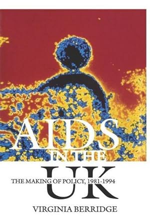 Seller image for AIDS in the UK : The Making of Policy, 1981-1994 for sale by AHA-BUCH GmbH