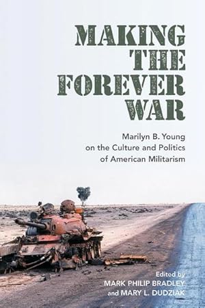 Immagine del venditore per Making the Forever War : Marilyn B. Young on the Culture and Politics of American Militarism venduto da AHA-BUCH GmbH