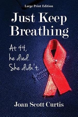 Seller image for Just Keep Breathing. At 44, he died. She didn't. (Large Print Edition) for sale by GreatBookPrices