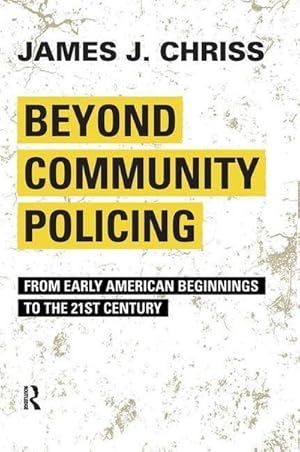 Seller image for Beyond Community Policing : From Early American Beginnings to the 21st Century for sale by AHA-BUCH GmbH