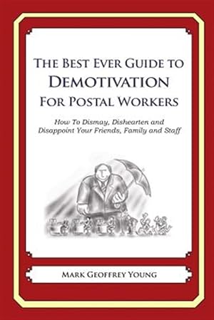 Immagine del venditore per Best Ever Guide to Demotivation for Postal Workers : How to Dismay, Dishearten and Disappoint Your Friends, Family and Staff venduto da GreatBookPrices