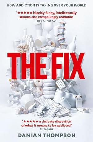 Seller image for The Fix : How Addiction Is Invading Our Lives and Taking Over Our World for sale by Smartbuy