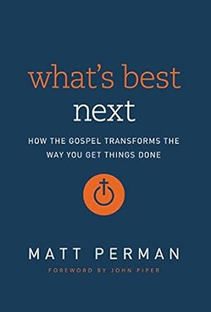 Seller image for What's Best Next: How the Gospel Transforms the Way You Get Things Done for sale by WeBuyBooks