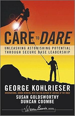 Imagen del vendedor de Care to Dare: Unleashing Astonishing Potential Through Secure Base Leadership (J-B Warren Bennis Series) a la venta por WeBuyBooks