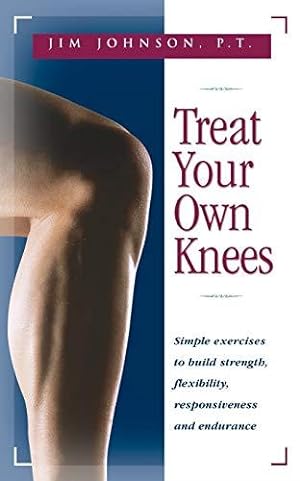 Immagine del venditore per Treat Your Own Knees: Simple Exercises to Build Strength, Flexibility, Responsiveness and Endurance venduto da WeBuyBooks