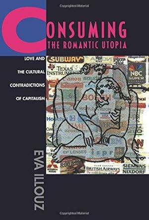 Seller image for Consuming the Romantic Utopia: Love and the Cultural Contradictions of Capitalism for sale by WeBuyBooks