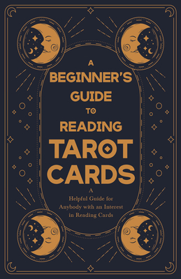 Seller image for Beginner's Guide to Reading Tarot Cards - A Helpful Guide for Anybody with an Interest in Reading Cards (Hardback or Cased Book) for sale by BargainBookStores