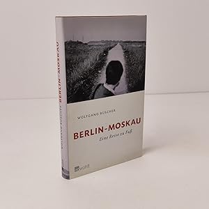 Berlin - Moskau: Eine Reise zu Fuß