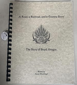 Seller image for A Road a Railroad & a Country Store The Story of Boyd Oregon for sale by Chaparral Books