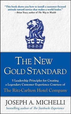 Immagine del venditore per The New Gold Standard: 5 Leadership Principles for Creating a Legendary Customer Experience Courtesy of the Ritz-Carlton Hotel Company venduto da WeBuyBooks