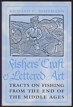 Bild des Verkufers fr FISHERS' CRAFT AND LETTERED ART Tracts on Fishing from the End of the Middle Ages zum Verkauf von Easton's Books, Inc.